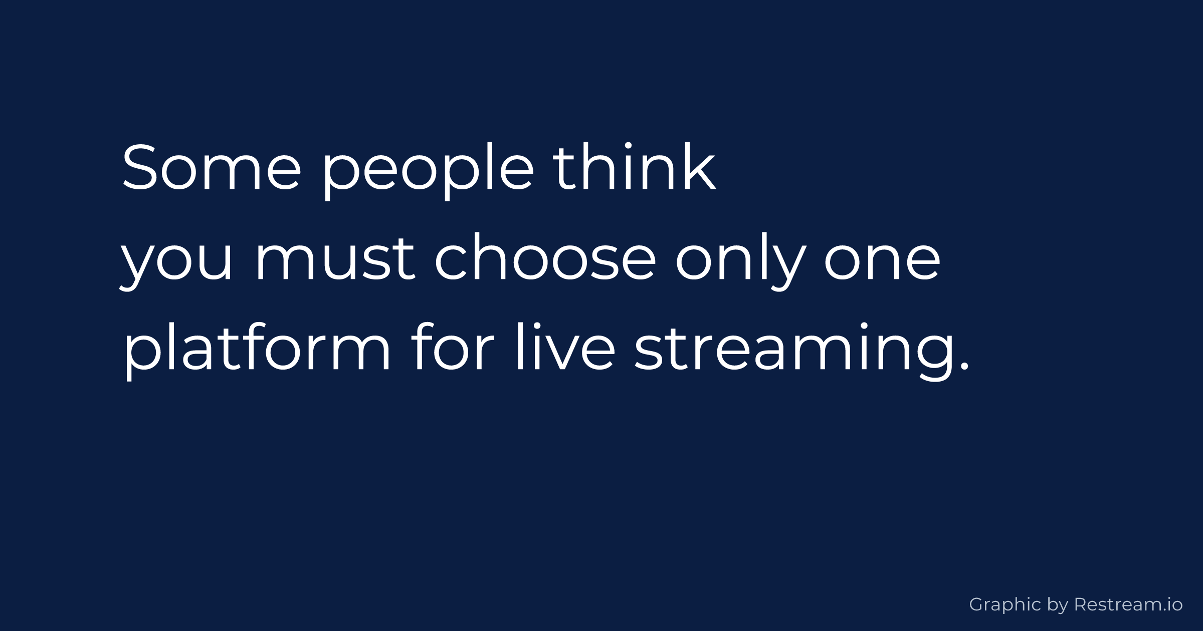 Some people think you must choose only one platform for live streaming