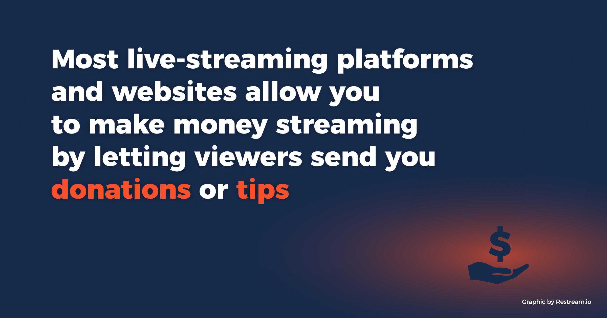 Most live-streaming platforms and websites allow you to make money streaming by letting viewers send you donations or tips