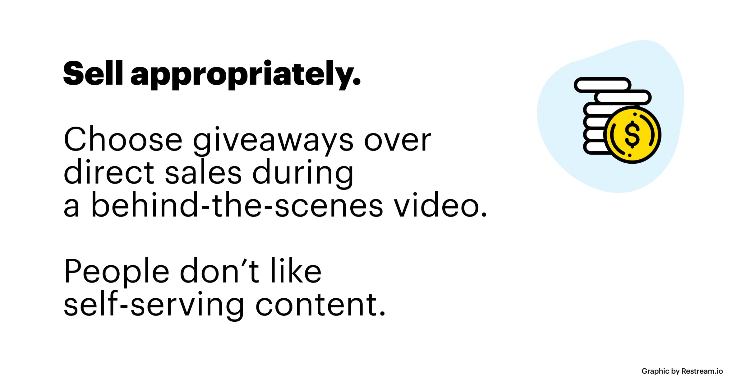 Sell appropriately - choose giveaways over direct sales during a behind-the-scenes video