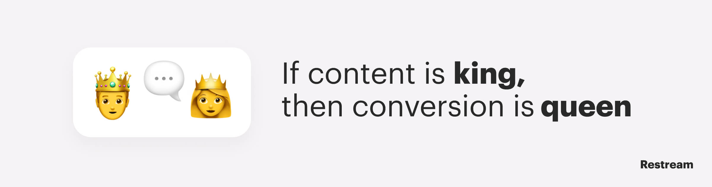 Content is king, conversion is qeen
