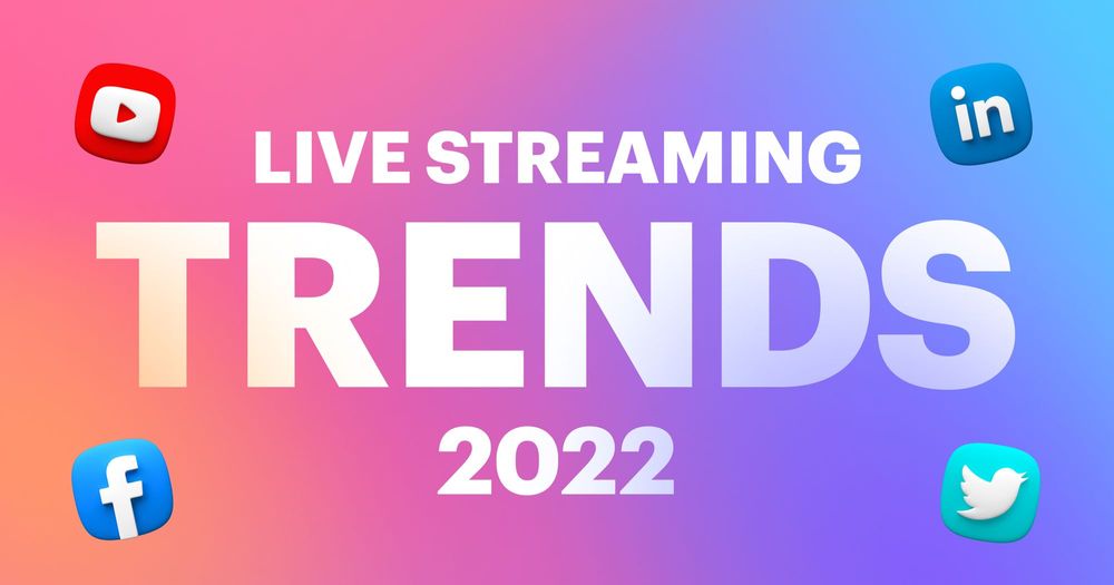 2022 live streaming trends you need to pay attention to
