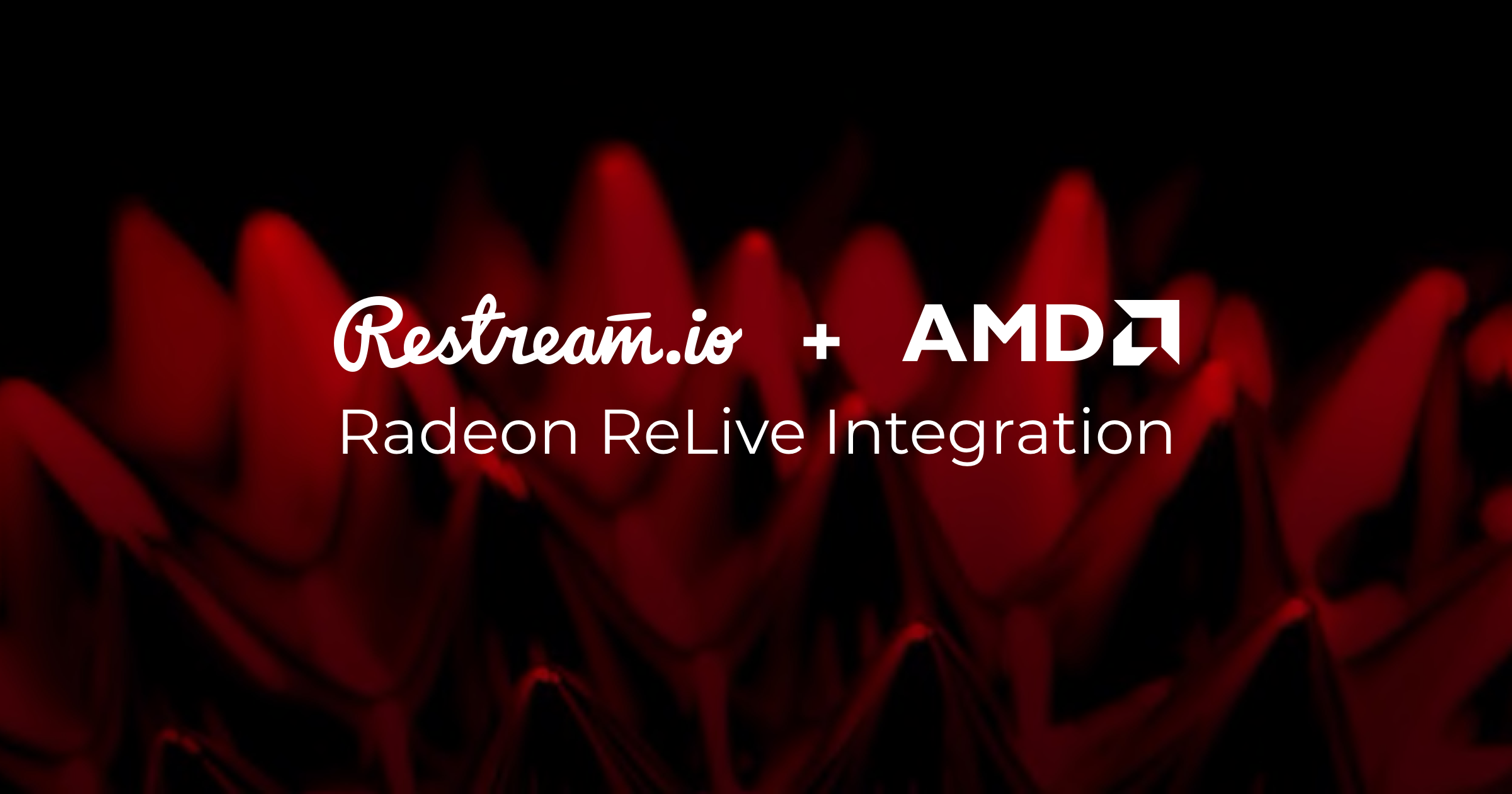 Restream and AMD partner to bring multi-platform support to Radeon